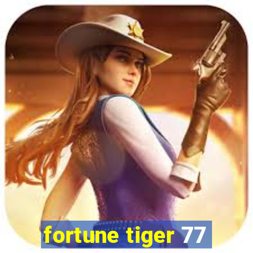 fortune tiger 77